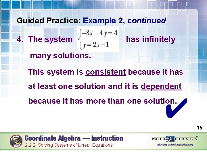 Guided Practice: Example 2, continued 4. The system has infinitely many solutions. This system