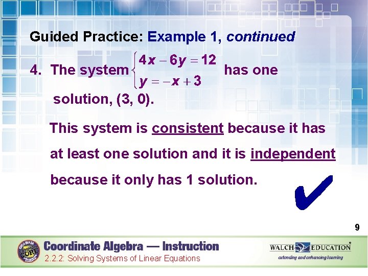 Guided Practice: Example 1, continued 4. The system has one solution, (3, 0). This