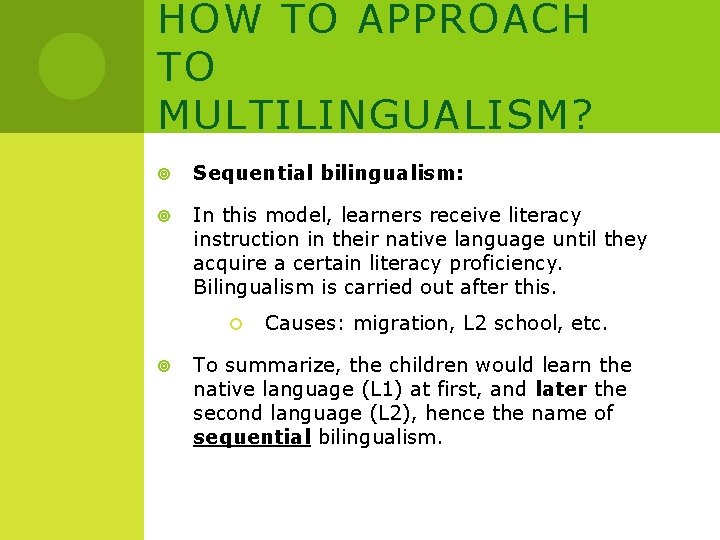 HOW TO APPROACH TO MULTILINGUALISM? Sequential bilingualism: In this model, learners receive literacy instruction