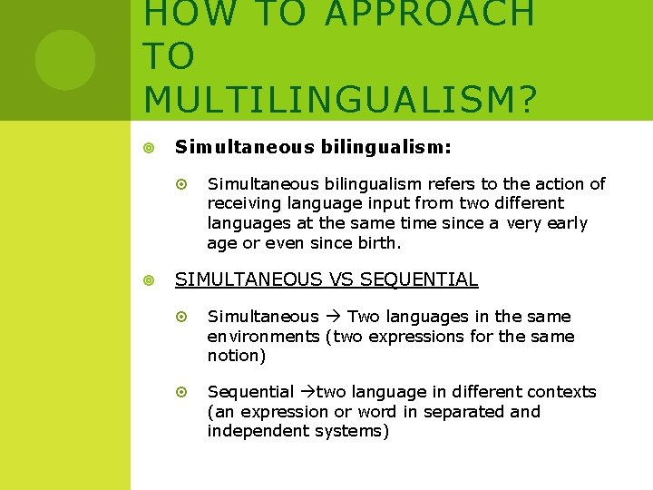 HOW TO APPROACH TO MULTILINGUALISM? Simultaneous bilingualism: Simultaneous bilingualism refers to the action of