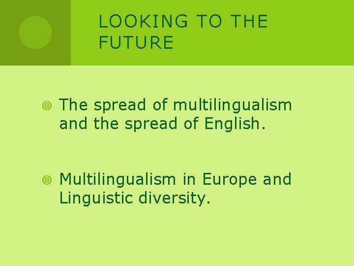 LOOKING TO THE FUTURE The spread of multilingualism and the spread of English. Multilingualism