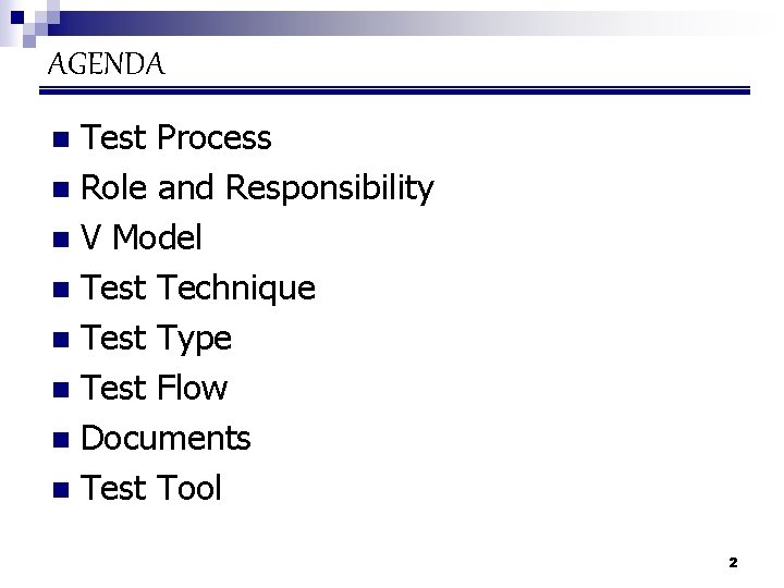 AGENDA Test Process n Role and Responsibility n V Model n Test Technique n