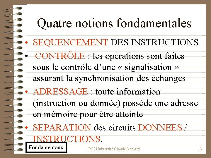 Quatre notions fondamentales • SEQUENCEMENT DES INSTRUCTIONS • CONTRÔLE : les opérations sont faites