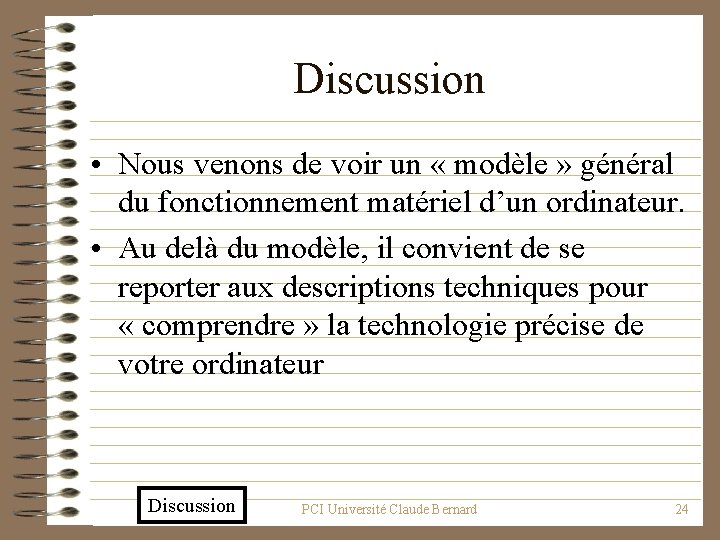 Discussion • Nous venons de voir un « modèle » général du fonctionnement matériel