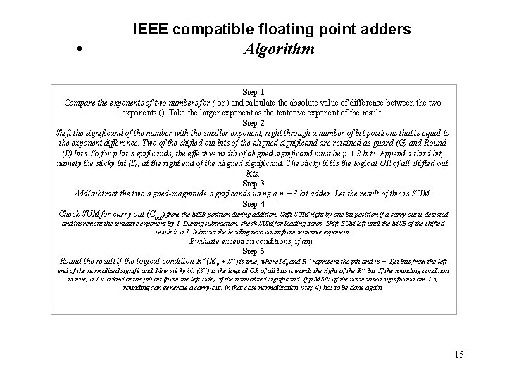 IEEE compatible floating point adders • Algorithm Step 1 Compare the exponents of two