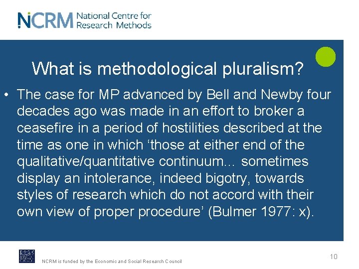 What is methodological pluralism? • The case for MP advanced by Bell and Newby What is methodological pluralism? • The case for MP advanced by Bell and Newby