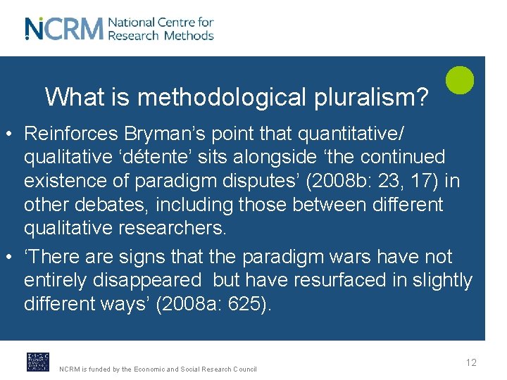 What is methodological pluralism? • Reinforces Bryman’s point that quantitative/ qualitative ‘détente’ sits alongside