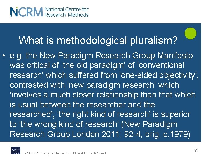 What is methodological pluralism? • e. g. the New Paradigm Research Group Manifesto was