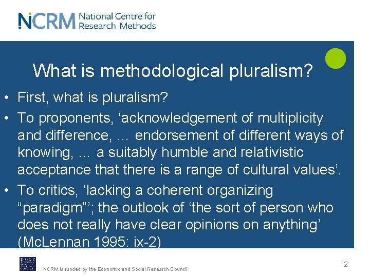 What is methodological pluralism? • First, what is pluralism? • To proponents, ‘acknowledgement of