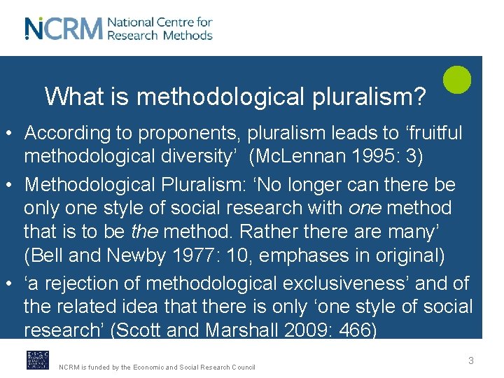 What is methodological pluralism? • According to proponents, pluralism leads to ‘fruitful methodological diversity’