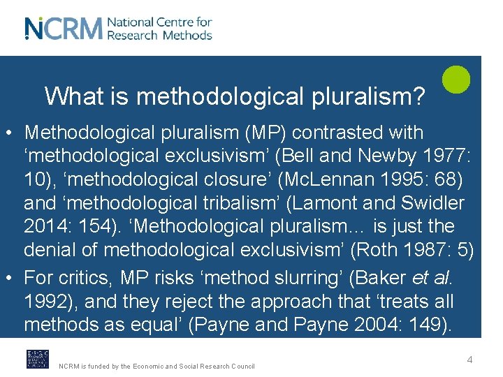 What is methodological pluralism? • Methodological pluralism (MP) contrasted with ‘methodological exclusivism’ (Bell and