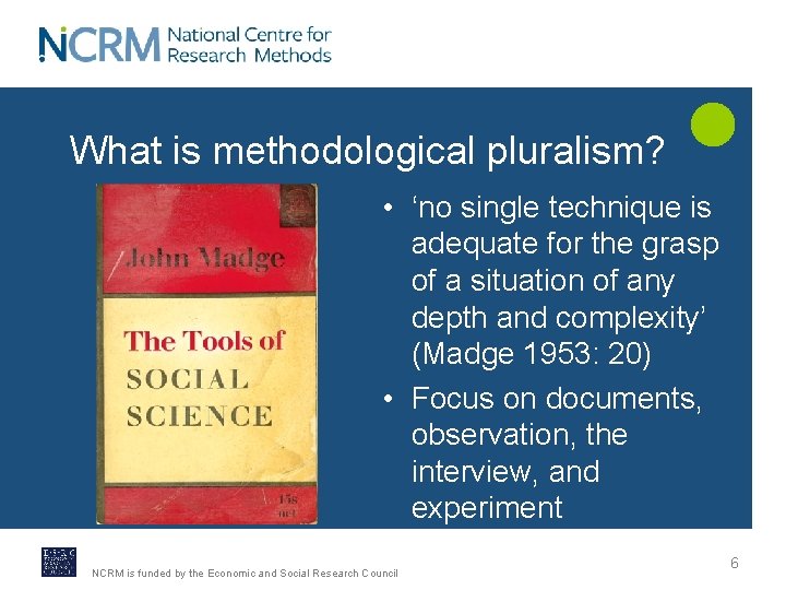 What is methodological pluralism? • ‘no single technique is adequate for the grasp of