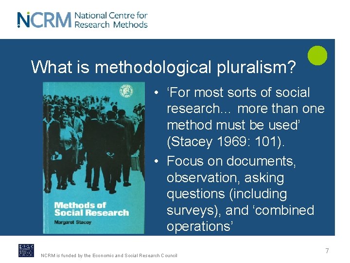 What is methodological pluralism? • ‘For most sorts of social research… more than one