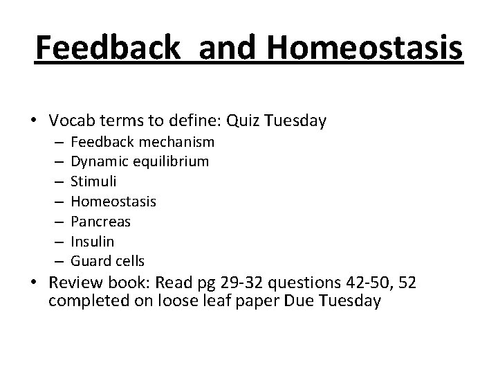 Feedback and Homeostasis • Vocab terms to define: Quiz Tuesday – – – –