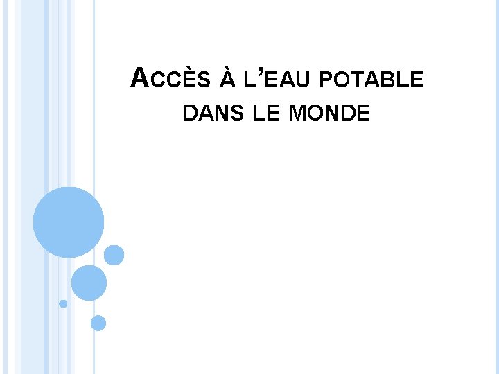 ACCÈS À L’EAU POTABLE DANS LE MONDE 