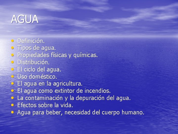 AGUA • • • Definición. Tipos de agua. Propiedades físicas y químicas. Distribución. El