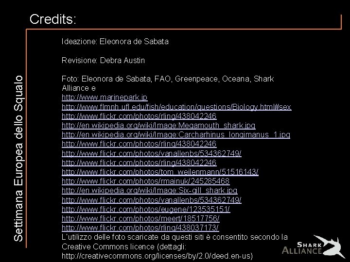 Credits: Ideazione: Eleonora de Sabata Settimana Europea dello Squalo Revisione: Debra Austin Foto: Eleonora