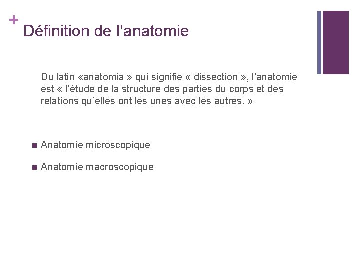 + Définition de l’anatomie Du latin «anatomia » qui signifie « dissection » ,