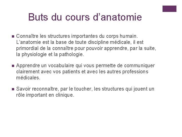 Buts du cours d’anatomie n Connaître les structures importantes du corps humain. L’anatomie est