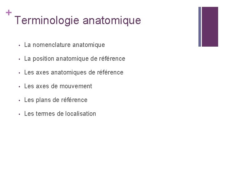 + Terminologie anatomique • La nomenclature anatomique • La position anatomique de référence •