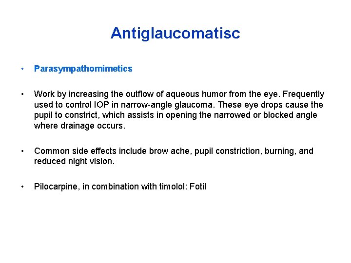 Antiglaucomatisc • Parasympathomimetics • Work by increasing the outflow of aqueous humor from the