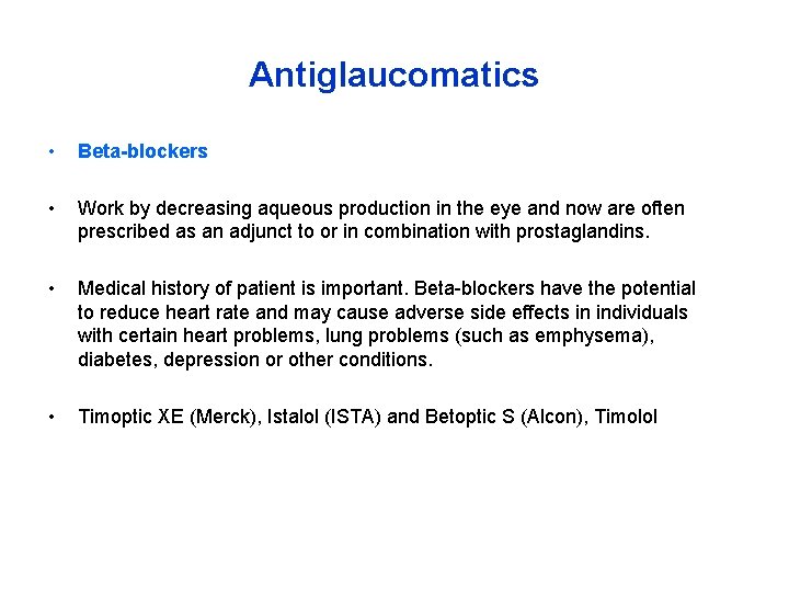 Antiglaucomatics • Beta-blockers • Work by decreasing aqueous production in the eye and now