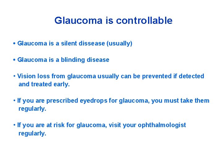 Glaucoma is controllable • Glaucoma is a silent dissease (usually) • Glaucoma is a