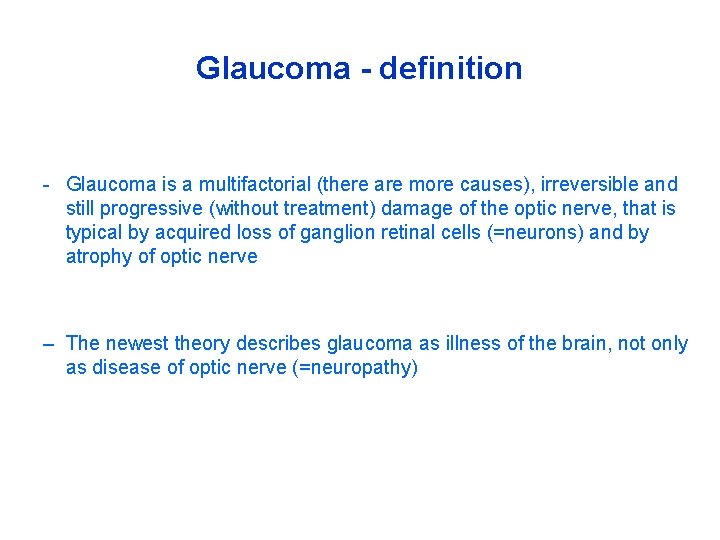 Glaucoma - definition - Glaucoma is a multifactorial (there are more causes), irreversible and