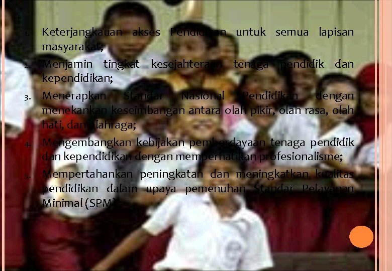 1. 2. 3. 4. 5. Keterjangkauan akses Pendidikan untuk semua lapisan masyarakat; Menjamin tingkat