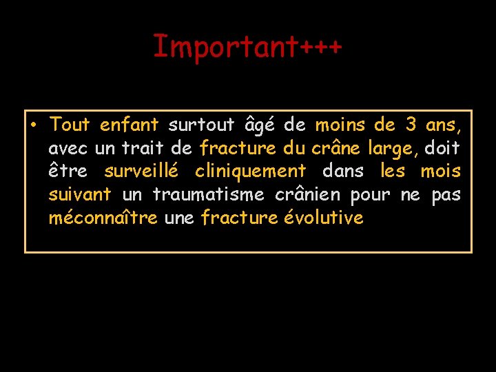 Important+++ • Tout enfant surtout âgé de moins de 3 ans, avec un trait