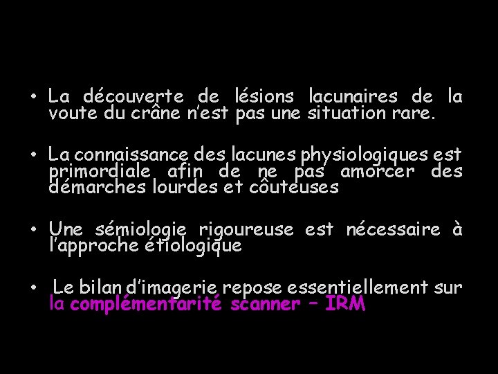  • La découverte de lésions lacunaires de la voute du crâne n’est pas