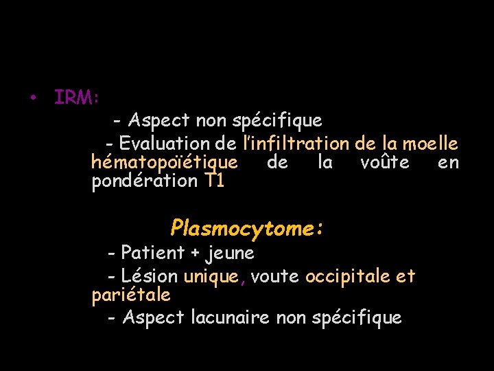  • IRM: - Aspect non spécifique - Evaluation de l’infiltration de la moelle