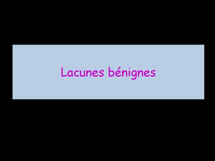 Lacunes bénignes 