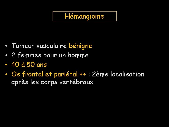 Hémangiome • • Tumeur vasculaire bénigne 2 femmes pour un homme 40 à 50