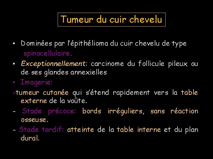 Tumeur du cuir chevelu • Dominées par l’épithélioma du cuir chevelu de type spinocellulaire.