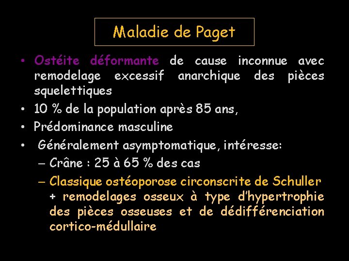 Maladie de Paget • Ostéite déformante de cause inconnue avec remodelage excessif anarchique des