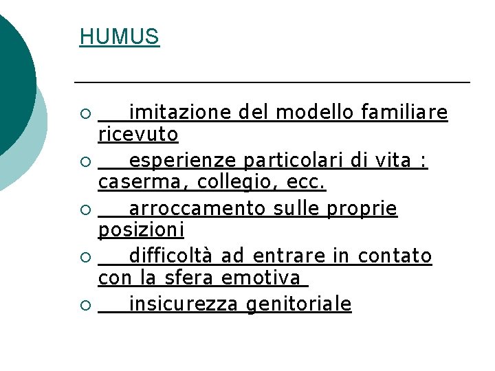 HUMUS imitazione del modello familiare ricevuto ¡ esperienze particolari di vita : caserma, collegio,