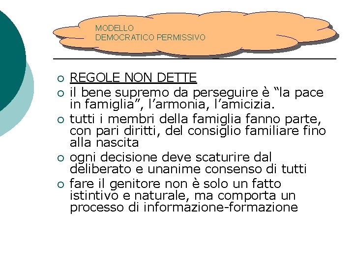 MODELLO DEMOCRATICO PERMISSIVO ¡ ¡ ¡ REGOLE NON DETTE il bene supremo da perseguire