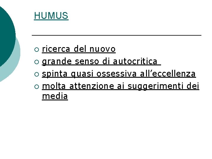 HUMUS ricerca del nuovo ¡ grande senso di autocritica ¡ spinta quasi ossessiva all’eccellenza