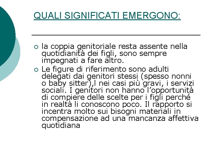 QUALI SIGNIFICATI EMERGONO: ¡ ¡ la coppia genitoriale resta assente nella quotidianità dei figli,