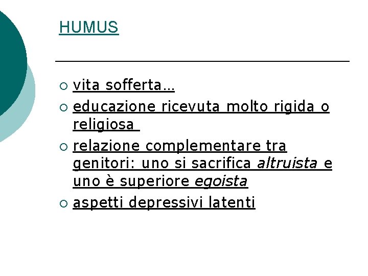 HUMUS vita sofferta… ¡ educazione ricevuta molto rigida o religiosa ¡ relazione complementare tra