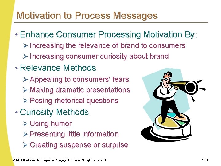Motivation to Process Messages • Enhance Consumer Processing Motivation By: Ø Increasing the relevance