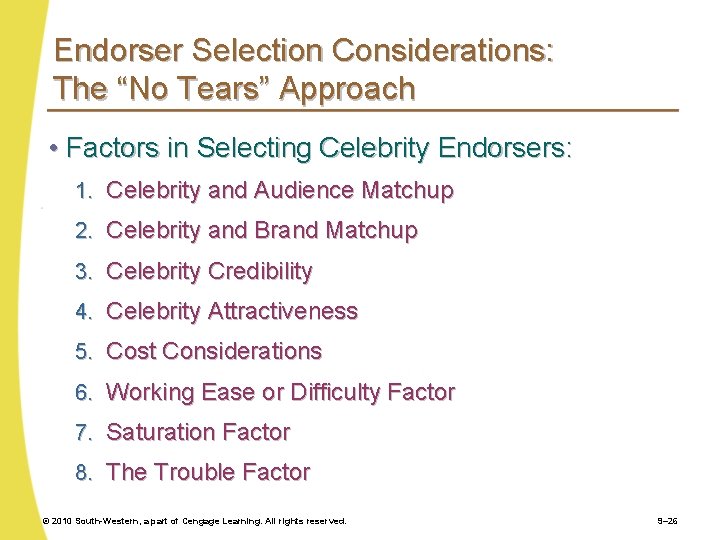 Endorser Selection Considerations: The “No Tears” Approach • Factors in Selecting Celebrity Endorsers: 1.