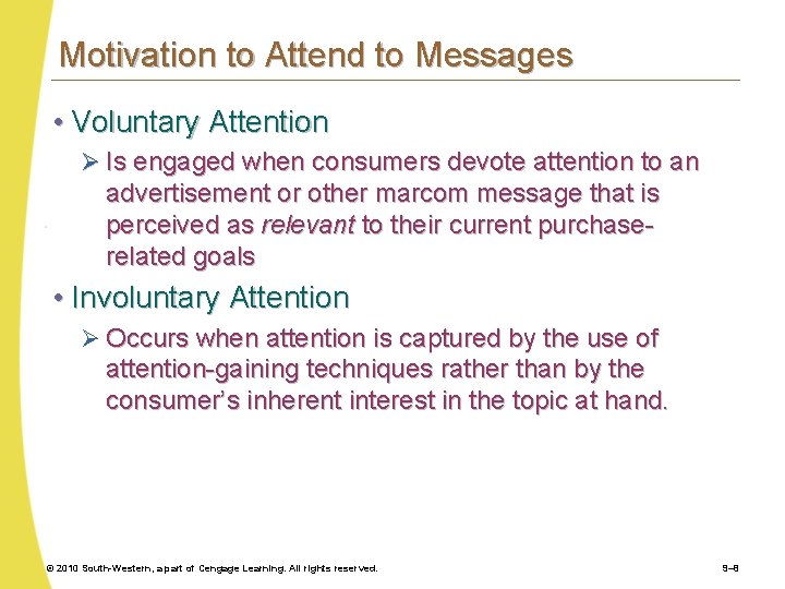 Motivation to Attend to Messages • Voluntary Attention Ø Is engaged when consumers devote