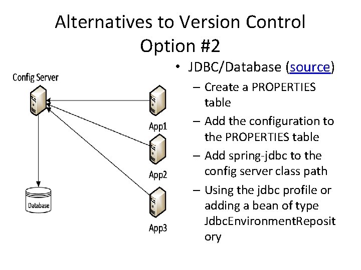 Alternatives to Version Control Option #2 • JDBC/Database (source) – Create a PROPERTIES table Alternatives to Version Control Option #2 • JDBC/Database (source) – Create a PROPERTIES table