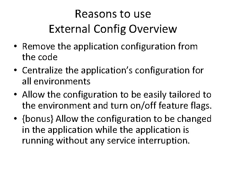 Reasons to use External Config Overview • Remove the application configuration from the code Reasons to use External Config Overview • Remove the application configuration from the code