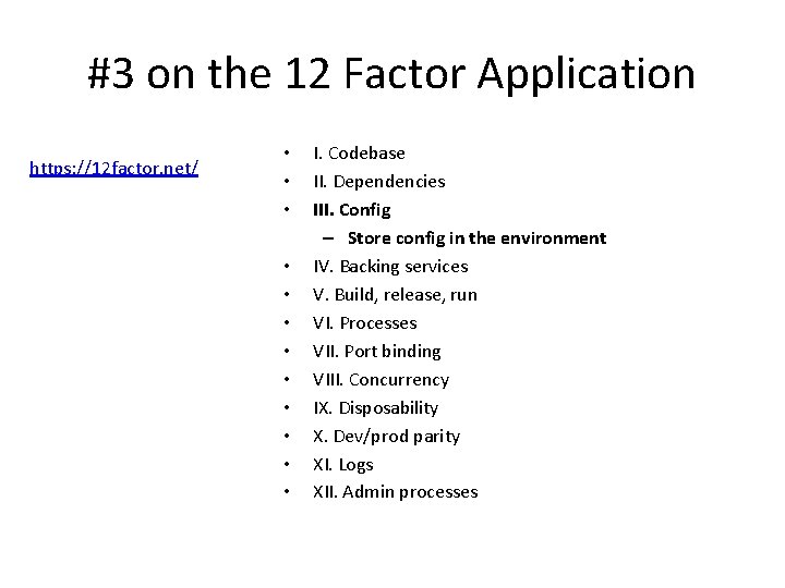#3 on the 12 Factor Application https: //12 factor. net/ • • • I. #3 on the 12 Factor Application https: //12 factor. net/ • • • I.
