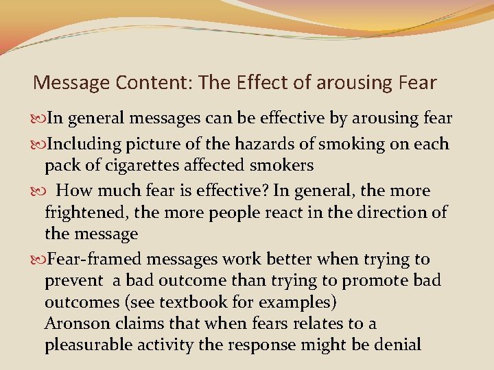 Message Content: The Effect of arousing Fear In general messages can be effective by