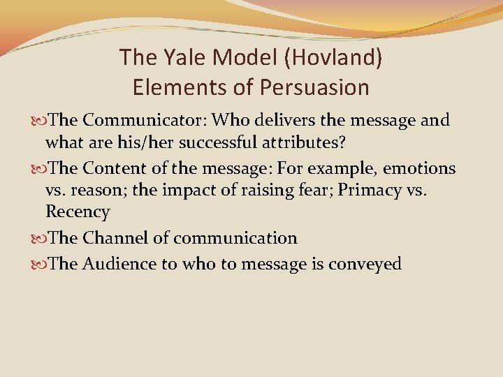 The Yale Model (Hovland) Elements of Persuasion The Communicator: Who delivers the message and