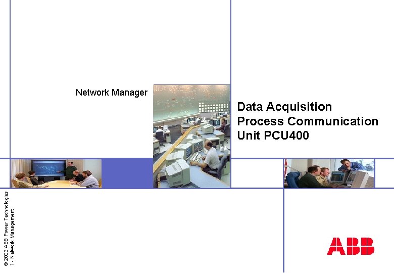 Network Manager © 2003 ABB Power Technologies 1 - Network Management Data Acquisition Process